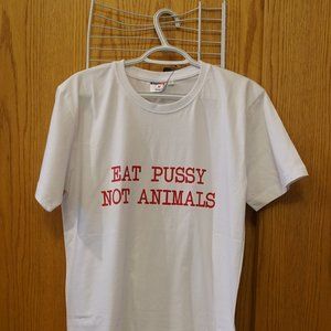 Eat Pussy Not Animals - T-shirt